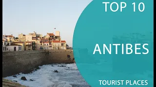 Top 10 Best Tourist Places to Visit in Antibes | France - English