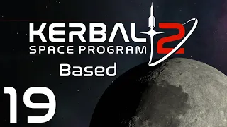 Kerbal Space Program 2 | Based | Episode 19