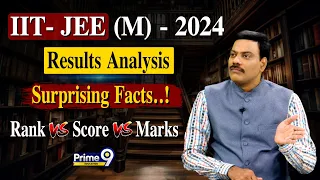 IIT- JEE (M) - 2024 (Results Analysis) Surprising Facts..! Rank VS Score VS Marks | Prime9 Education