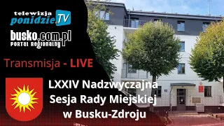 LXXIV Nadzwyczajna Sesja Rady Miejskiej w Busku-Zdroju - transmisja LIVE