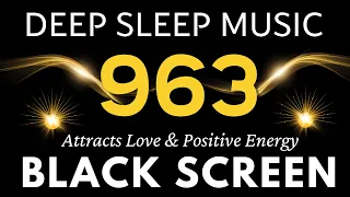 Miracle Healing Tones 963Hz Attracts Love & Positive Energy | Healing Old Negative Energy, Sleeping