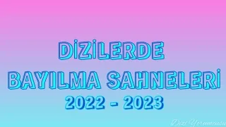 Dizilerde Bayılma Sahneleri 2022 - 2023