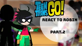 Teen Titans Go React To Robin//Gacha Reaction//Part 2//Special The 15K Subs