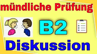 B2 Deutsch mündliche Prüfung Teil 2 eine Diskussion führen