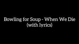 Bowling for Soup - When We Die (with lyrics)