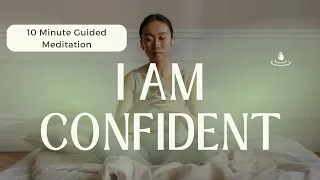 I AM CONFIDENT 10 Minute Guided Meditation