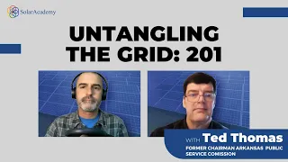 Untangling The Grid: 201 with Ted Thomas | SolarAcademy