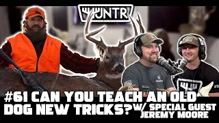 Jeremy Moore - Can You Teach an Old Dog New Tricks? | HUNTR Podcast #61