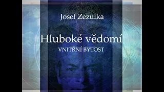 Josef Zezulka - o vývoji hlubokého vědomí - VNITŘNÍ BYTOSTI