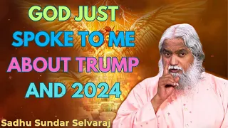 God Just Spoke to Me About Trump and 2024 - Sadhu Sundar Selvaraj