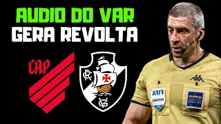 ISSO AQUI É REVOLTANTE: SAIU ÁUDIO DO VAR DE ATHLETICO x VASCO