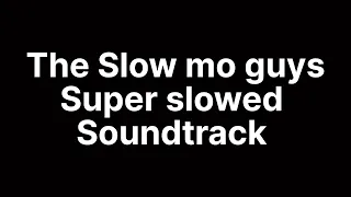 The Slow mo guys Super slowed soundtrack