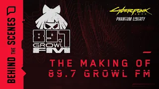 Cyberpunk 2077: Phantom Liberty — The Making of 89.7 Growl FM