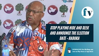 Stop playing hide and seek and announce the election date – Rabuka | 27/8/22