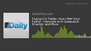 Shang-Chi Trailer, How I Met Your Father, Interview with Sasquatch Director, and More