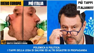 POLEMICA & POLITICA: I TAPPI DELLA LEGA DI SALVINI ED ALTRI DISASTRI DI PROPAGANDA