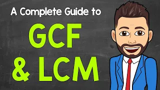 GCF and LCM | A Complete Guide | Math with Mr. J