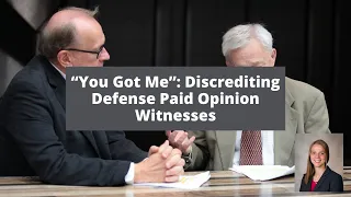 Discrediting Defense Paid Opinion Witnesses & The Strategy of Deposing Experts