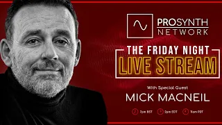 Pro Synth Network LIVE! - Episode 82 with Special Guest Mick MacNeil!