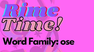 Rime Time!  Word Family Tutorial 19:  "ose"