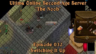 Ultima Online Second Age Server - "The Noob" - Episode 032 - Switching It Up