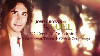 Josh Groban - O Come All Ye Faithful (feat. the Mormon Tabernacle Choir) [Official HD Audio]