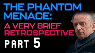 A Brief Retrospective | Star Wars: The Phantom Menace (Part 5)