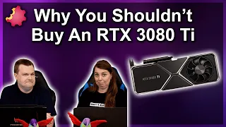 Why You Shouldn't Buy an RTX 3080 Ti