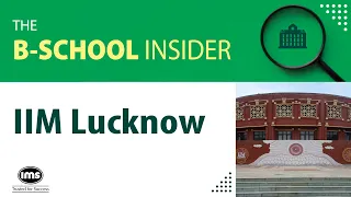 How To Get Into IIM Lucknow | The B-School Insider | IMS CAT Prep