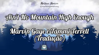 Ain't No Mountain High Enough - Marvin Gaye & Tammi Terrell (Tradução | Legendado)