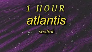 [1 HOUR 🕐] Seafret - Atlantis (Lyrics) | i feel it coming down she said in my heart and in my head