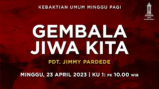 GEMBALA JIWA KITA - Pdt. Jimmy Pardede - Kebaktian Pagi - 23 April 2023