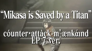 cóunter・attàck-mˈænkάɪnd (Episode 7 Anime Version)「Mikasa is Saved by a Titan」｜Attack on Titan OST