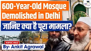 Delhi Mosque Demolition: Over 600-Year-Old Mosque Demolished in New Delhi | High Court | UPSC GS2