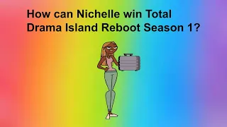 How can Nichelle win Total Drama Island Reboot Season 1?