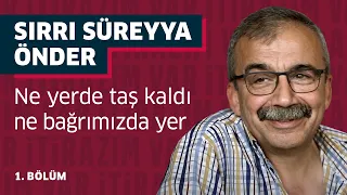 Sırrı Süreyya Önder: Ne yerde taş kaldı ne bağrımızda yer - İtirazım Var #26