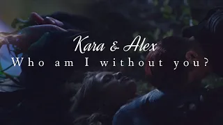 Kara & Alex // Who Am I Without You?