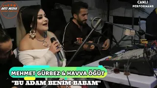 HAVVA ÖĞÜT & MEHMET GÜRBEZ BU ADAM BENIM BABAM