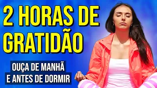 2 HORAS DE GRATIDÃO PARA OUVIR DE MANHÃ E À NOITE, ANTES DE DORMIR | Afirmações da Lei da Atração