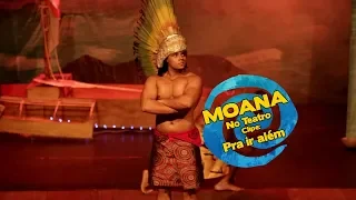 Moana no Teatro PRA IR ALÉM - cia Rindo a toa 2018 - MOANA We Know the Way