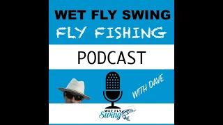 Wet Fly Swing Podcast Month in Review for November 2021