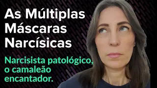 As Múltiplas Máscaras Narcísicas. Narcisista patológico, o camaleão encantador.