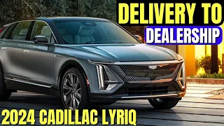 2024 Cadillac Lyriq Delivery Date  to Dealership