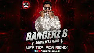 Uff Teri Ada - Shameless Mani Remix | BANGERZ 8