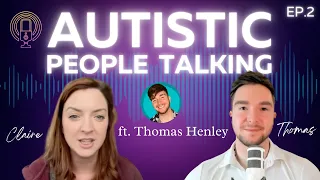 AUTISTIC PEOPLE TALKING Ep. 2 PODCAST ft. Thomas Henley @ThomasHenley