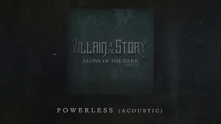 Villain of the Story - Powerless (Acoustic)