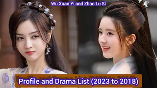 Wu Xuan Yi and Zhao Lu Si | Profile and Drama List (2023 to 2018) |