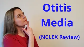 OTITIS MEDIA (MIDDLE EAR INFECTION) | NCLEX REVIEW