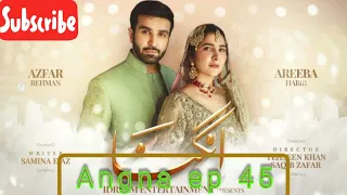 Angna Episode 45 | 16 th May 2022