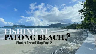 Phuket Thailand Travel Vlog - Patong Beach Fishing & City Tour Part.2